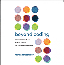 "Beyond Coding: How Children Learn Human Values Through Programming" by Marina Umaschi Bers